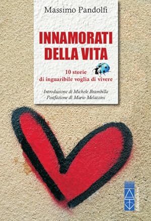 Immagine del venditore per Innamorati della vita. 10 storie di inguaribile voglia di vivere. venduto da FIRENZELIBRI SRL