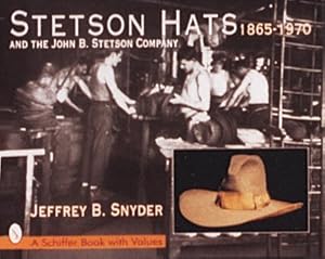 Seller image for Stetson Hats and the John B. Stetson Hat Company : 1865-1970 for sale by GreatBookPricesUK