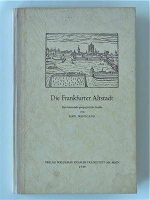 Die Frankfurter Altstadt. Eine historisch-geographische Studie von Karl Nahrgang (Rhein-Mainische...