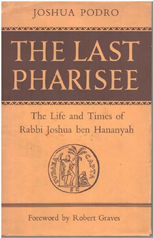 The last pharisee / the life and times of rabbi Joshua ben Hananyah