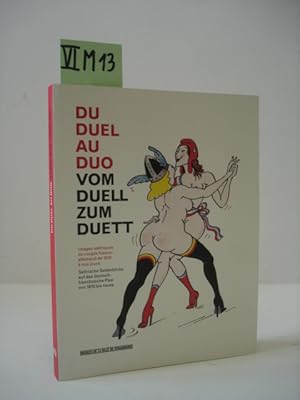 Du duel au duo : images satiriques du couple franco-allemand de 1870 à nos jours = Vom Duell zum ...