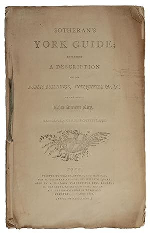 Sotheran's York Guide; including a description of the public buildings, antiquities, &c. &c. in a...