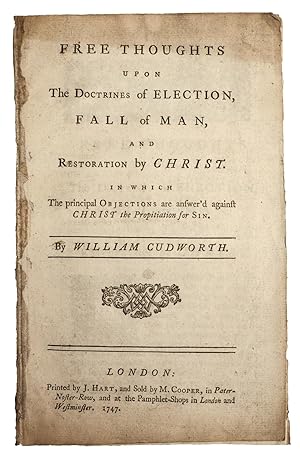 Free Thoughts upon the Doctrines of Election, Fall of Man, and Restoration by Christ. In which th...