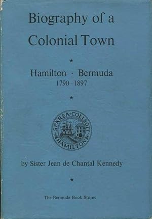 Seller image for Biography of a Colonial Town: Hamilton, Bermuda 1790-1897 for sale by Pennymead Books PBFA