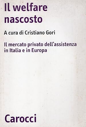 Il welfare nascosto. Il mercato privato dell'assistenza in Italia e in Europa