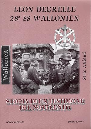 Leon Degrelle. 28a SS Wallonien. Storia di un testimone del Novecento