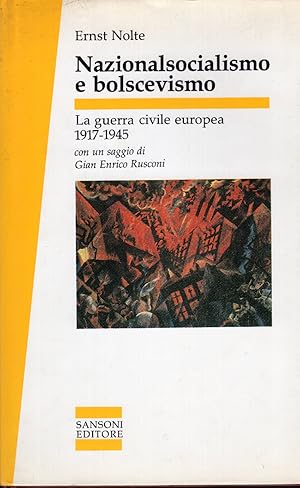 Nazionalsocialismo e bolscevismo. La guerra civile europea, 1917-1945. Con un saggio di Gian Enri...