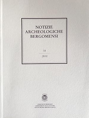 Notizie Archeologiche Bergomensi n°18. 2010.