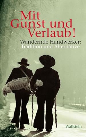 Bild des Verkufers fr Mit Gunst und Verlaub! : Wandernde Handwerker: Tradition und Alternative zum Verkauf von AHA-BUCH GmbH
