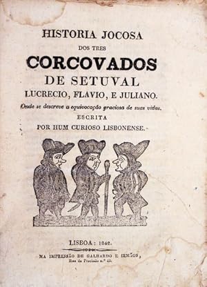 HISTORIA JOCOSA DOS TRES CORCOVADOS DE SETUVAL LUCRECIO, FLAVIO, E JULIANO.