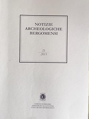 Notizie Archeologiche Bergomensi n° 21. 2013.