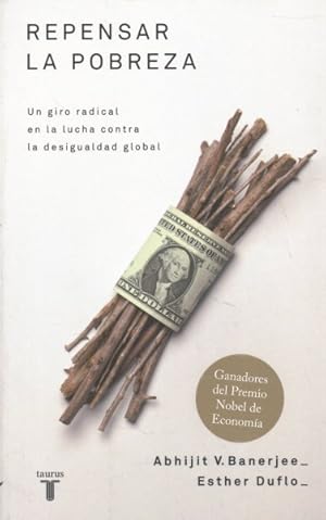 Bild des Verkufers fr Repensar la pobreza/ Poor Economics : Un giro radical en la lucha contra la desigualdad global/ A Radical Rethinking of the Way to Fight Global Poverty -Language: spanish zum Verkauf von GreatBookPrices