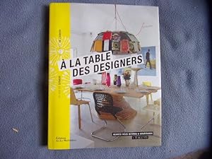 Seller image for A La Table Des Designers - Rendez-Vous Intimes Et Gourmands for sale by arobase livres