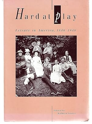 Hard at Play Leisure in America 1840 - 1940
