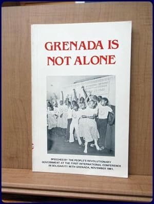 Imagen del vendedor de GRENADA IS NOT ALONE. Speeches by the People's Revolutionary Government at the First International Conference in Solidarity with Grenada, November 1981 a la venta por Parnassus Book Service, Inc