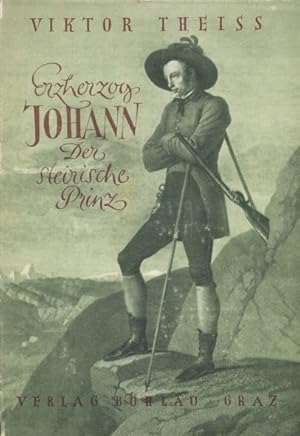Bild des Verkufers fr Erzherzog Johann, der steirische Prinz. Ein Lebensbild. zum Verkauf von ANTIQUARIAT ERDLEN