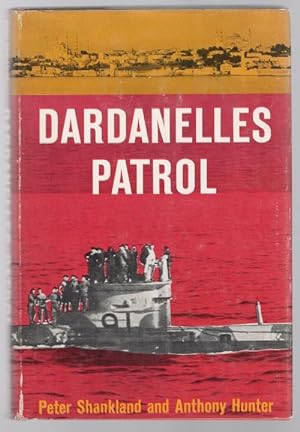 Seller image for Dardanelles Patrol by Peter Shankland & Anthony Hunter (1st Ed) Review Copy for sale by Heartwood Books and Art
