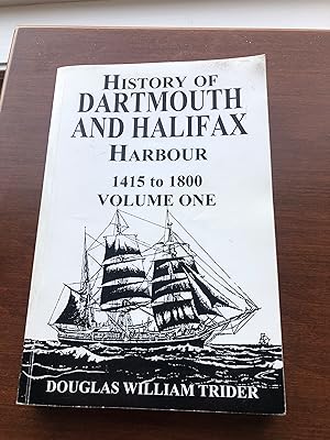 History of Dartmouth and Halifax Harbour 1415 to 1800 Volume One