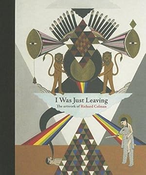 I Was Just Leaving: The Artwork of Richard Colman: The Art of Richard Colman