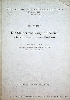 Imagen del vendedor de Die Steiner von Zug und Zrich, Gerichtsherren von Uitikon : ein Beitrag zur Sozial- und Personengeschichte des alten Zrich; mit Stammliste u. Stammtaf. d. Steiner von Zug, Zrich und Mlhausen. (=Mitteilungen der Antiquarischen Gesellschaft in Zrich ; 38,2 = Neujahrsblatt der Antiquarischen Gesellschaft in Zrich ; 118) a la venta por ANTIQUARIAT.WIEN Fine Books & Prints