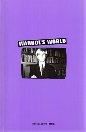 WARHOL'S WORLD. [Hauser & Wirth, London, 27 January to 11 March, 2006; Zwirner & Wirth, New York,...