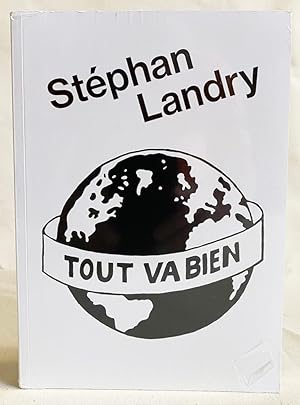 Image du vendeur pour Stephan Landry: Tout Va Bien mis en vente par Exquisite Corpse Booksellers