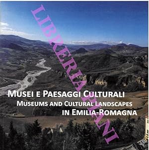 Musei e paesaggi culturali in Emilia-Romagna. Museums and cultural landscapes in Emilia-Romagna.
