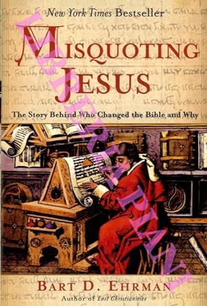 Misquoting Jesus. The Story Behind Who Changed The Bible and Why.