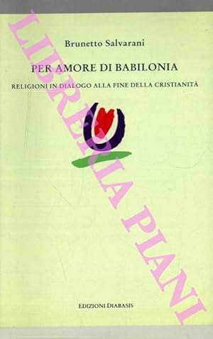 Bild des Verkufers fr Per amore di Babilonia. Religioni in dialogo alla fine della cristianit. zum Verkauf von Libreria Piani