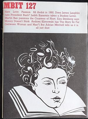 Image du vendeur pour Ambit 127 / James Laughlin Poems Robert MacAulay 9 Vanessa Jackson Drawings 14 Ann Gray Poems 15 Martin Bax Le Magasin des Gants David Remfry 23 Rosemary Norman Poems 24 Adrian Mitchell Poems Michael Foreman 27 Judith Kazantzis The Glass Avenue Laura Knight 33 Andzej Klimowksi The Story So Far 38 Josephine Wilson Poems 41 Lomas / Eisa Sternberg Money Doesn't Stink Michael Foreman 47 E. A. Markham Madeleine 54 Elizabeth Smith The Tzar, Lenin & Picasso 55 Lois Beeson Poems 59 Jim Burns Reviews 65 David Grubb Poems 68 Sue Flynn Disabled Vows Ian Pollock Drawing 71 Liz Dearden Cat Woman Poems 73 Linda Sutton Etchings 78 Anthony Edkins Poems 80 Lomas / Belbin Reviews 87 Ambit Nights Out 88 Felicity Napier Poems 90 John Cotton Poems 92 Richard Dy mis en vente par Shore Books