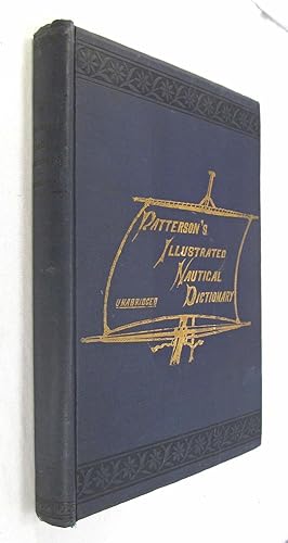 Immagine del venditore per Patterson's Illustrated Nautical Dictionary Unabridged From Keel to Truck. from Stern to Sternpost. from Zenith to Nadir. from Bedplate to Funnel. From Torpedo Boat to Battleship.l venduto da Renaissance Books