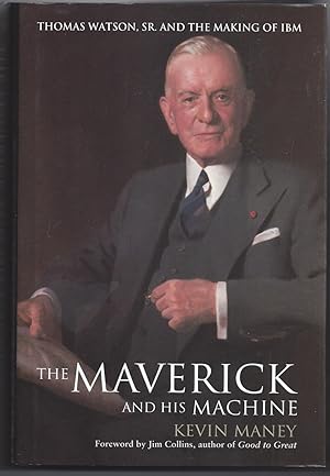 Seller image for The Maverick and His Machine: Thomas Watson, Sr. and the Making of IBM for sale by Brenner's Collectable Books ABAA, IOBA