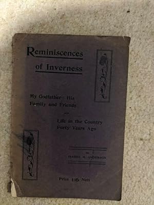Reminiscences Of Inverness.My Godfather: His Family And Friends And Life In The Country Forty Yea...