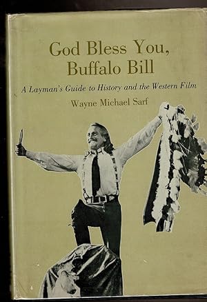 Immagine del venditore per GOD BLESS YOU, BUFFALO BILL. A Layman's Guide to History and the Western Film. venduto da Circle City Books