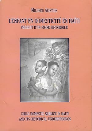 L'ENFANT EN DOMESTICITE EN HAITI PORDUIT D'UN FOSSE HISTORIQUE/ CHILD DOMESTIC SERVICE IN HAITI A...