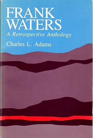 Immagine del venditore per Frank Waters: A Retrospective Anthology venduto da Clausen Books, RMABA