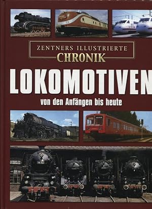 Lokomotiven von den Anfängen bis heute Zentners illustrierte Chronik