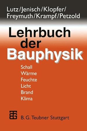 Lehrbuch der Bauphysik : Schall, Wärme, Feuchte, Licht, Brand, Klima.