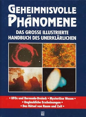 Geheimnisvolle Phänomene Das grosse illustrierte Handbuch des Unerklärlichen - UFOs und Bermuda-D...