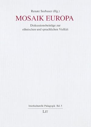 Mosaik Europa : Diskussionsbeiträge zur ethnischen und sprachlichen Vielfalt. (=Interkulturelle P...