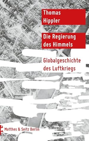 Die Regierung des Himmels. Globalgeschichte des Luftkriegs.