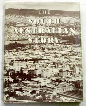 Seller image for The South Australian Story Published by Advertiser Newspapers Limited, To Mark the Centenary of The Advertiser, 1858-1958 for sale by Adelaide Booksellers