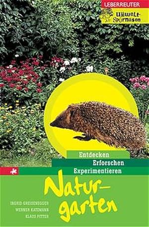 Bild des Verkufers fr Naturgarten: Entdecken - Erforschen - Experimentieren zum Verkauf von Gerald Wollermann