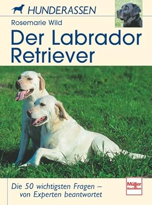 Seller image for Der Labrador Retriever: Die 50 wichtigsten Fragen - von Experten beantwortet (Hunderassen) for sale by Gerald Wollermann