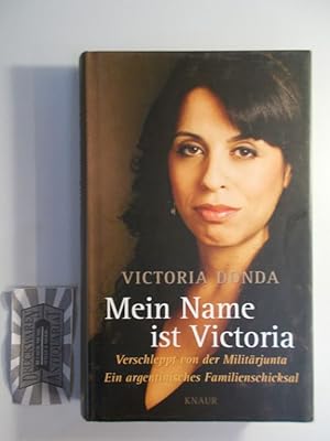 Mein Name ist Victoria. Verschleppt von der Militärjunta. Ein argentinisches Familienschicksal.