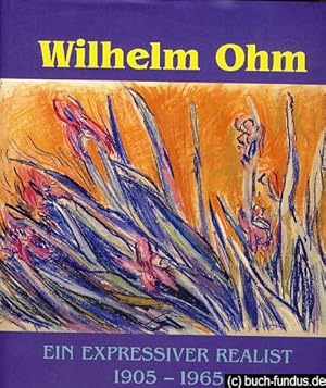 Imagen del vendedor de Wilhelm Ohm: ein expressiver Realist 1905 - 1965, Werkverzeichnis aller bisher bekannten Pastelle. Hrsg. von Birgitz Gtting. a la venta por Fundus-Online GbR Borkert Schwarz Zerfa