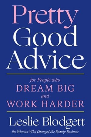 Immagine del venditore per Pretty Good Advice : For People Who Dream Big and Work Harder venduto da GreatBookPrices