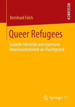 Seller image for Queer Refugees : Sexuelle Identitt und repressive Heteronormativitt als Fluchtgrund for sale by AHA-BUCH GmbH