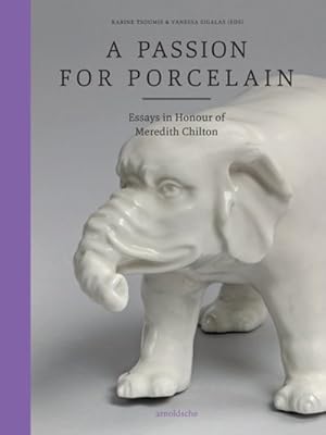 Seller image for Passion for Porcelain : Essays in Honour of Meredith Chilton for sale by GreatBookPricesUK