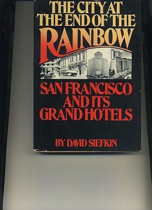 Seller image for The City at the End of the Rainbow: San Francisco and its Grand Hotels for sale by Orca Knowledge Systems, Inc.